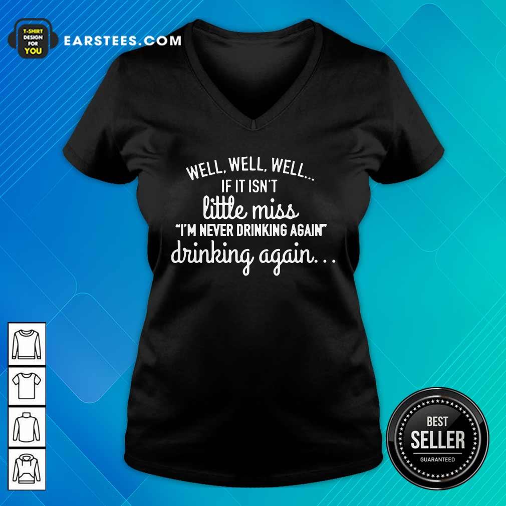 Well Well Well If It Isn't Little Miss Im Never Drinking Again Shirt