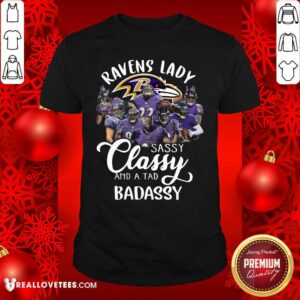 Great Baltimore Ravens Team Sassy Classy And A Tad Badassy Shirt