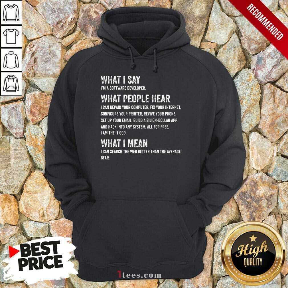 What I Say What People Hear Shirt