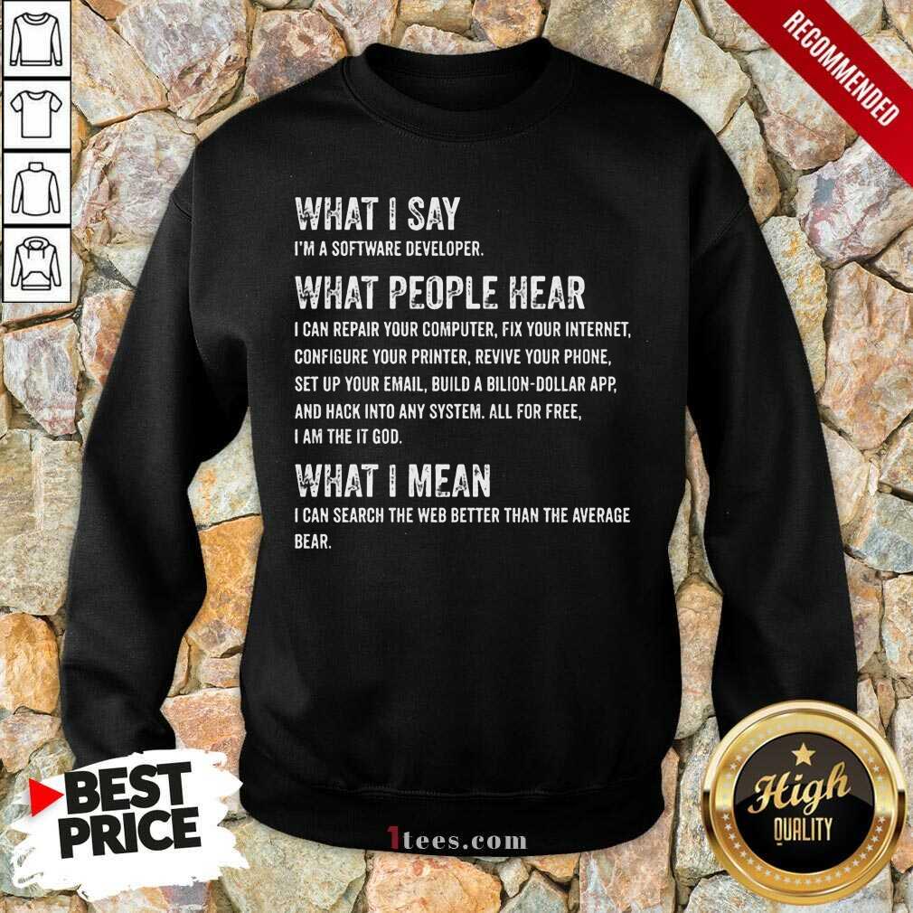 What I Say What People Hear Shirt