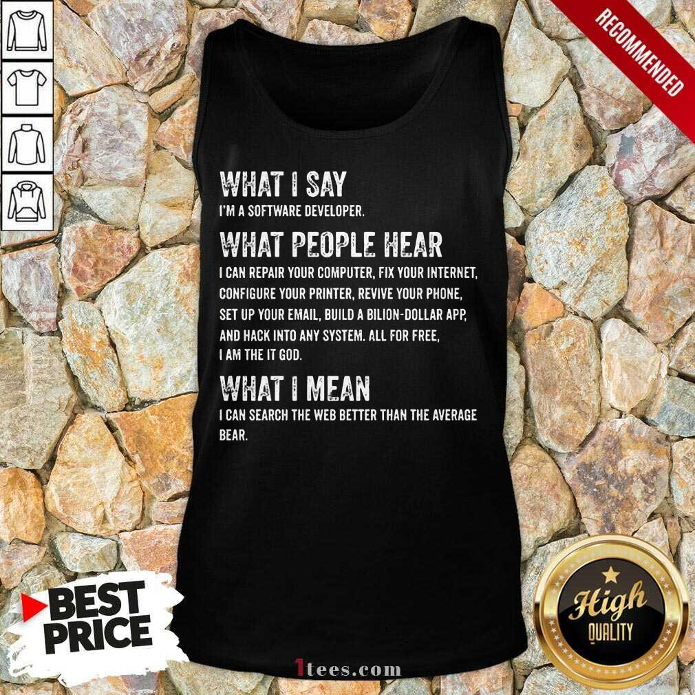 What I Say What People Hear Shirt