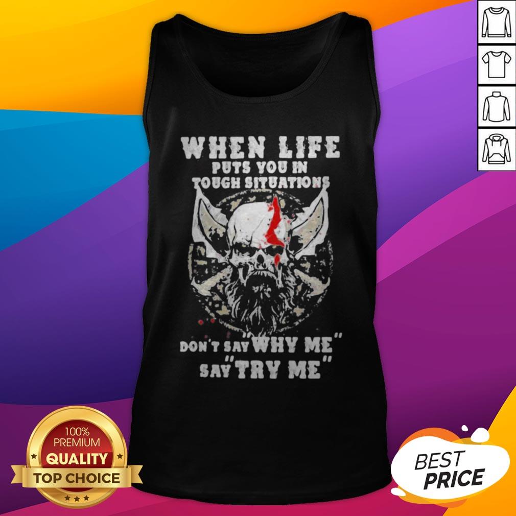 when-life-puts-you-in-tough-situations-dont-say-why-me-say-try-me-skull-tank-top.jpg