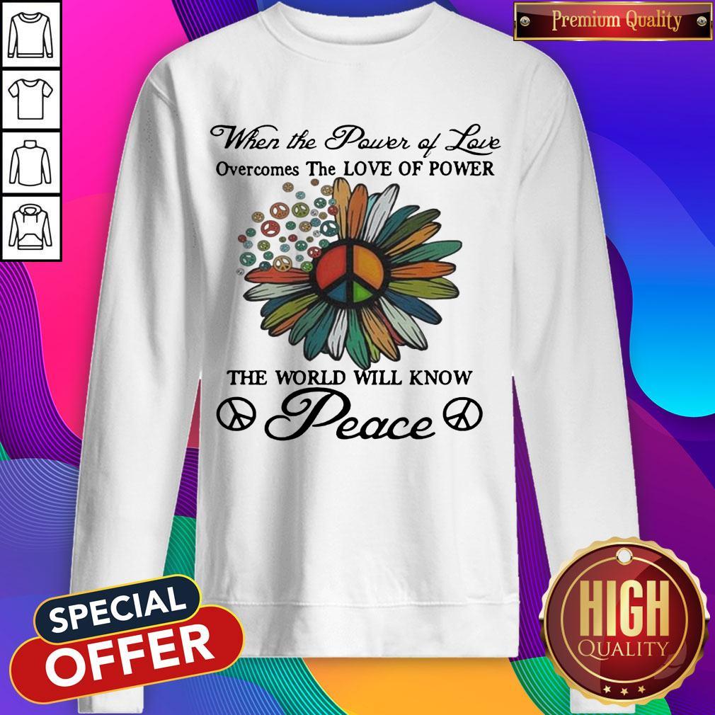 when-the-power-of-love-overcomes-the-love-of-power-the-world-will-know-peace-flowers-shirtshirt-2.jpg