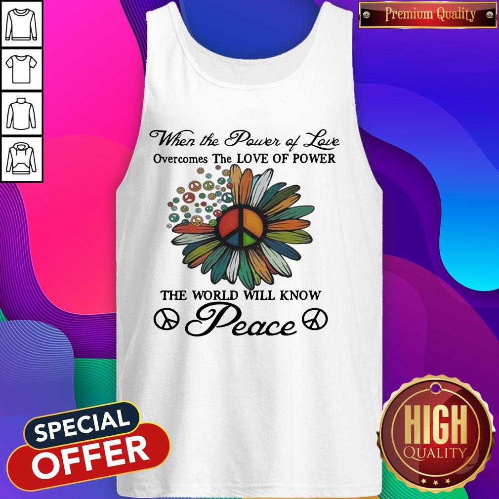 when-the-power-of-love-overcomes-the-love-of-power-the-world-will-know-peace-flowers-shirtshirt-3.jpg
