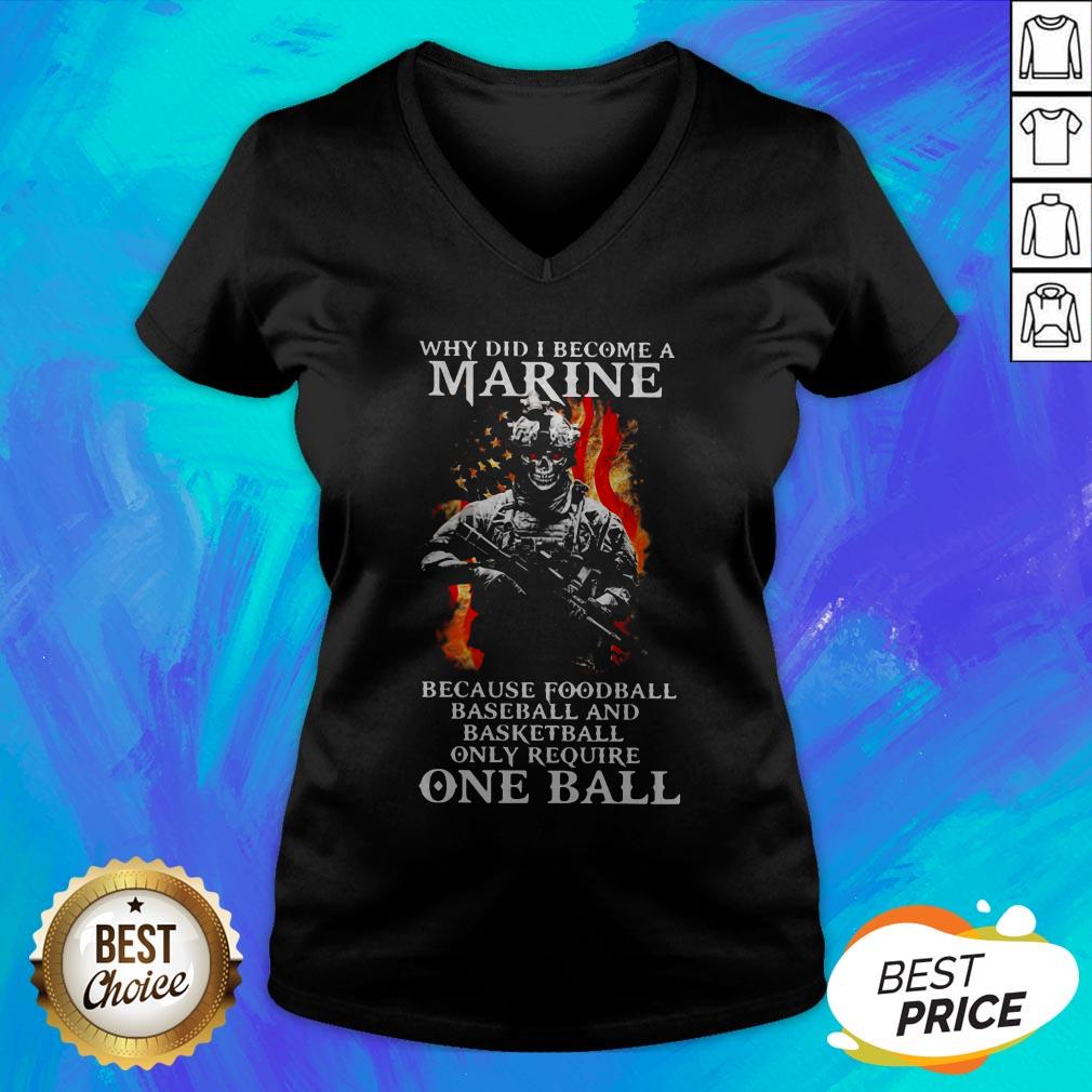 why-did-i-become-a-marine-because-foodball-baseball-and-basketball-only-require-one-ball-v-neck.jpg