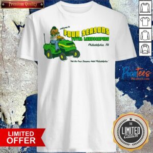 Premium Welcome To Four Seasons Total Landscaping Philadelphia Pa Shirt