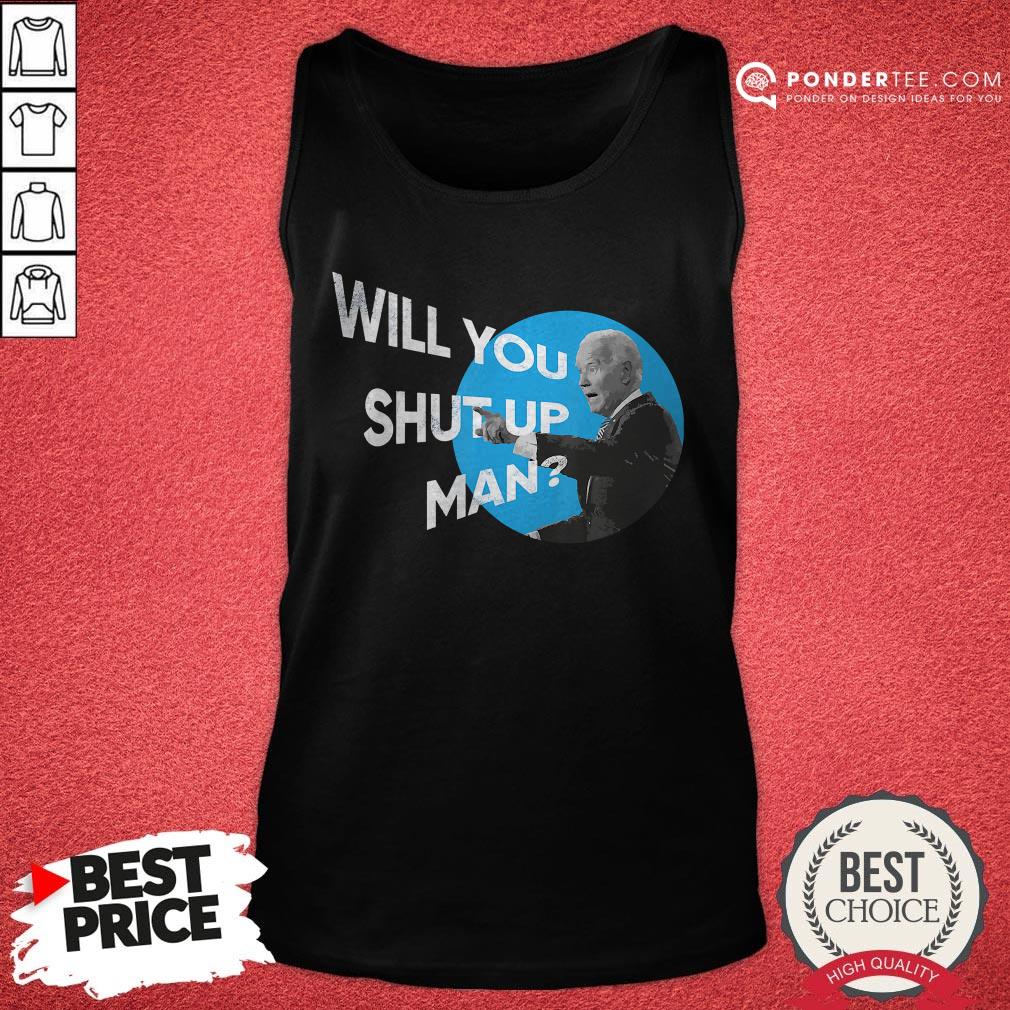 Will You Shut Up Man Funny Presidential Debate Shirt