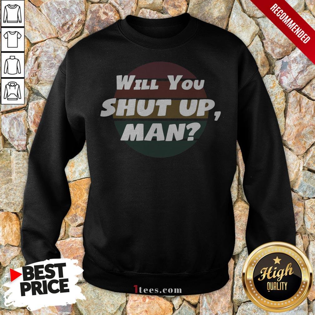 Will You Shut Up man Vintage 2020 Shirt
