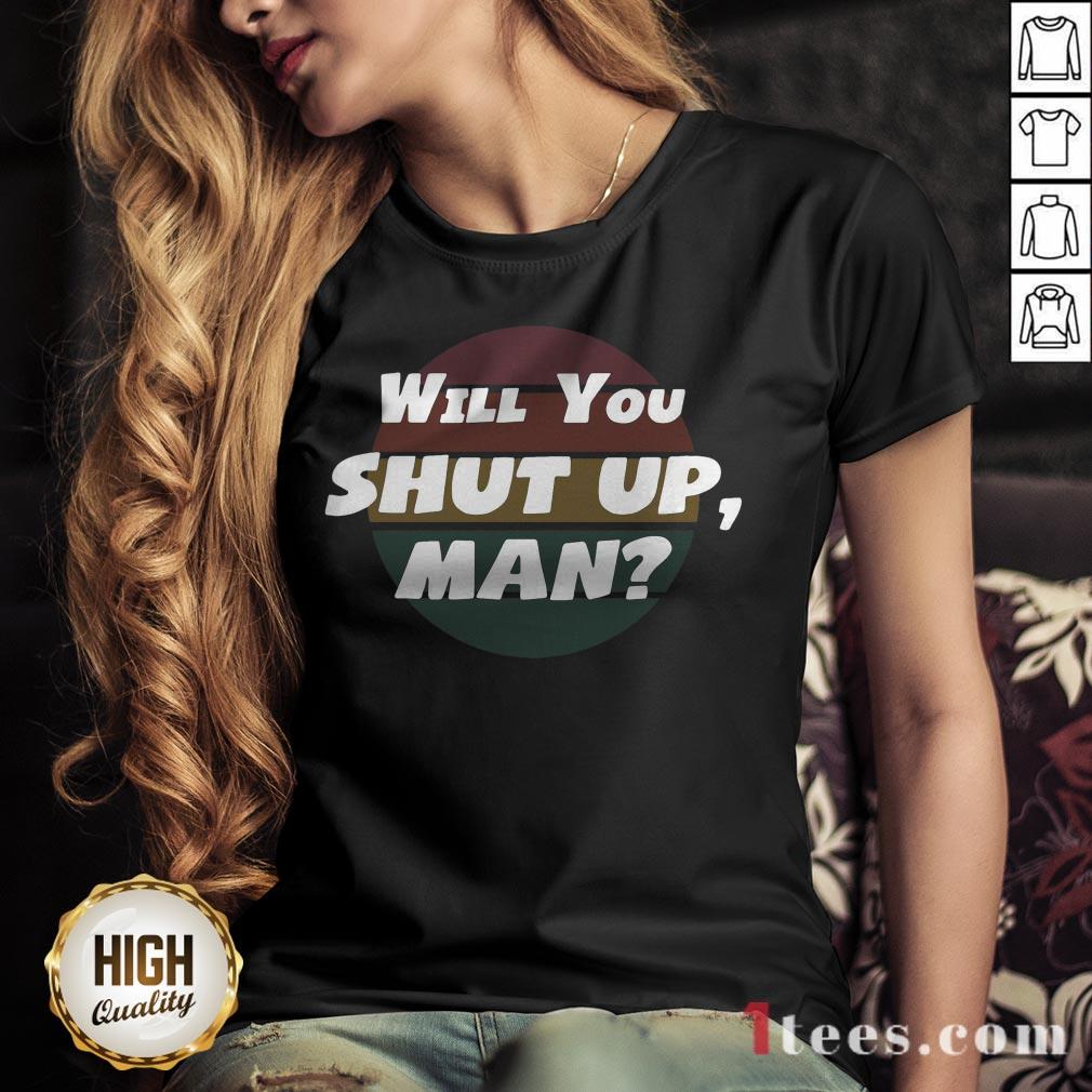 Will You Shut Up man Vintage 2020 Shirt