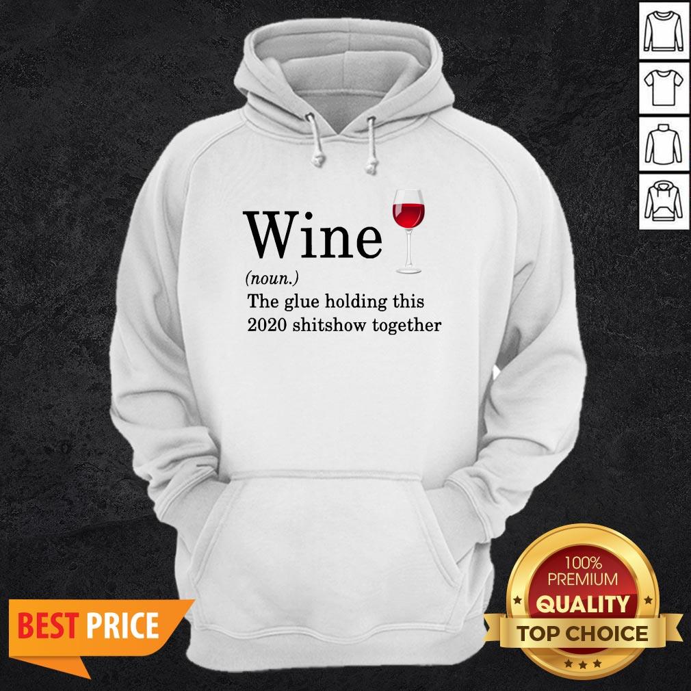 Wine The Glue Holding This 2020 Shitshow Together Shirt