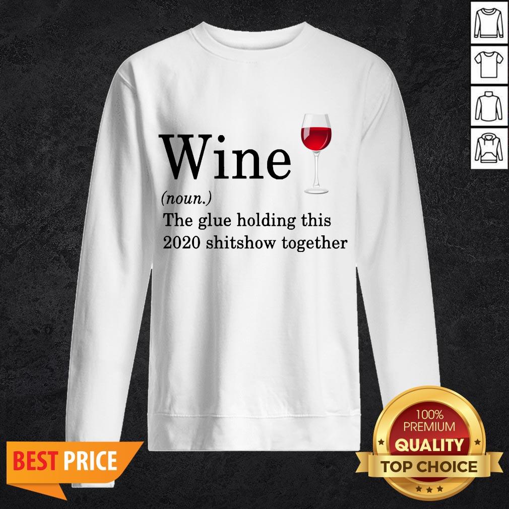 Wine The Glue Holding This 2020 Shitshow Together Shirt
