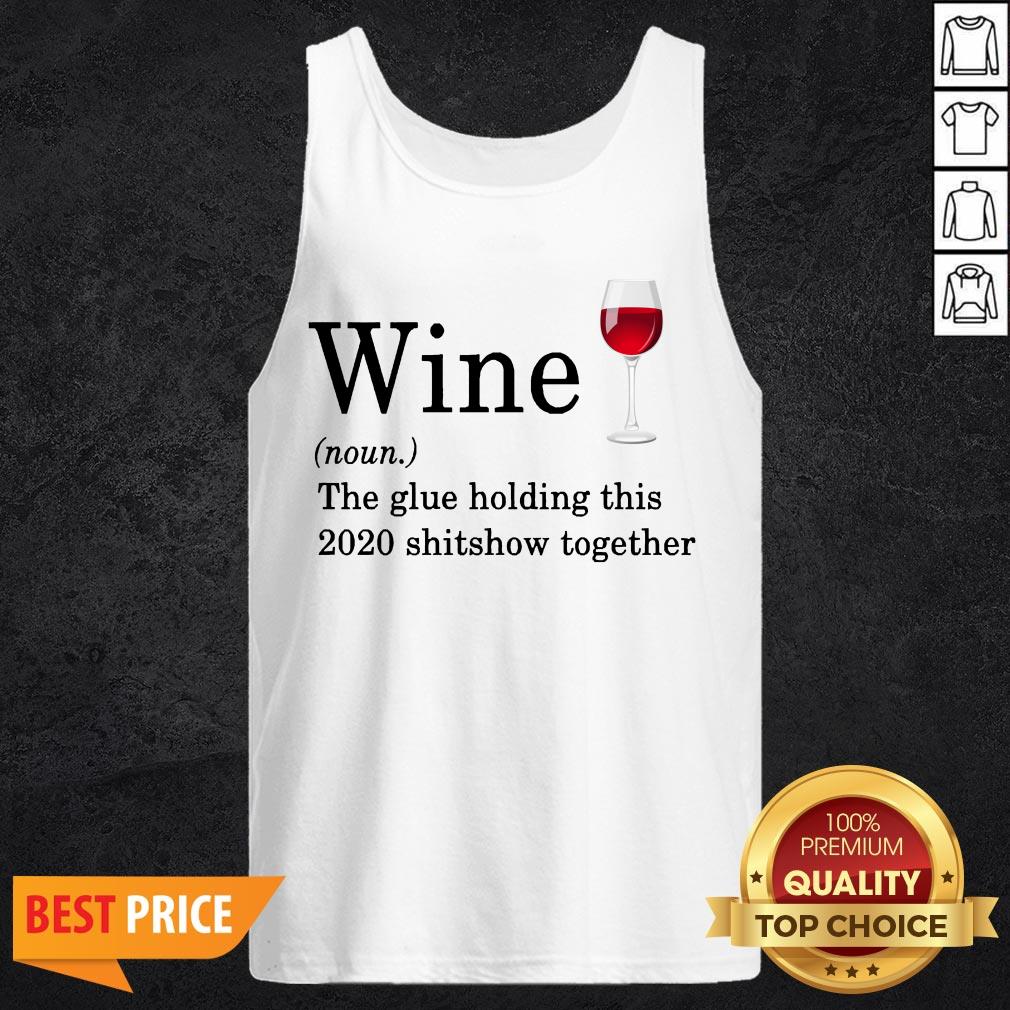 Wine The Glue Holding This 2020 Shitshow Together Shirt