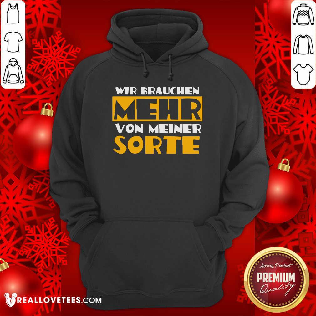 Wir Brauchen Mehr Von Meiner Sorte Shirt