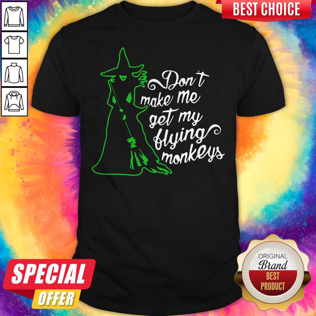 Witch Don't Make Me Get My Flying Monkeys Shirt