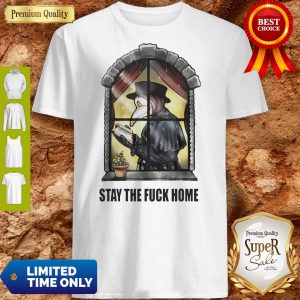Plague Doctor Stay The Fuck Home Coronavirus Shirt