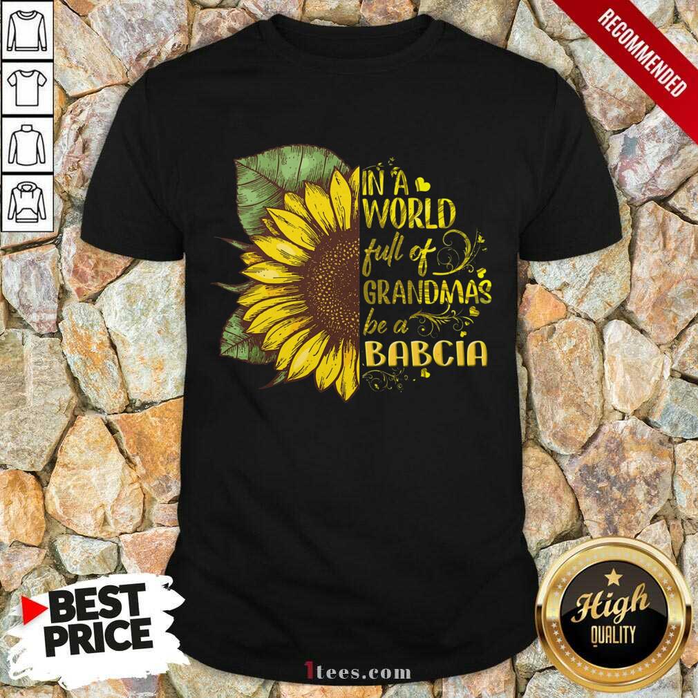 World Full Of Grandmas Be A Babcia Shirt