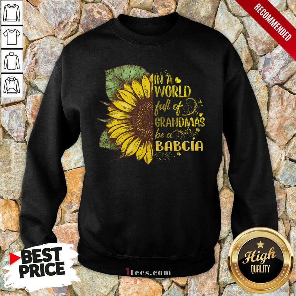 World Full Of Grandmas Be A Babcia Shirt