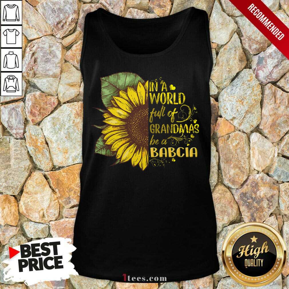 World Full Of Grandmas Be A Babcia Shirt