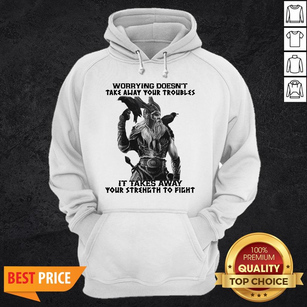 worrying-doesnt-take-away-your-troubles-it-takes-away-your-strength-to-fight-hoodie.jpg