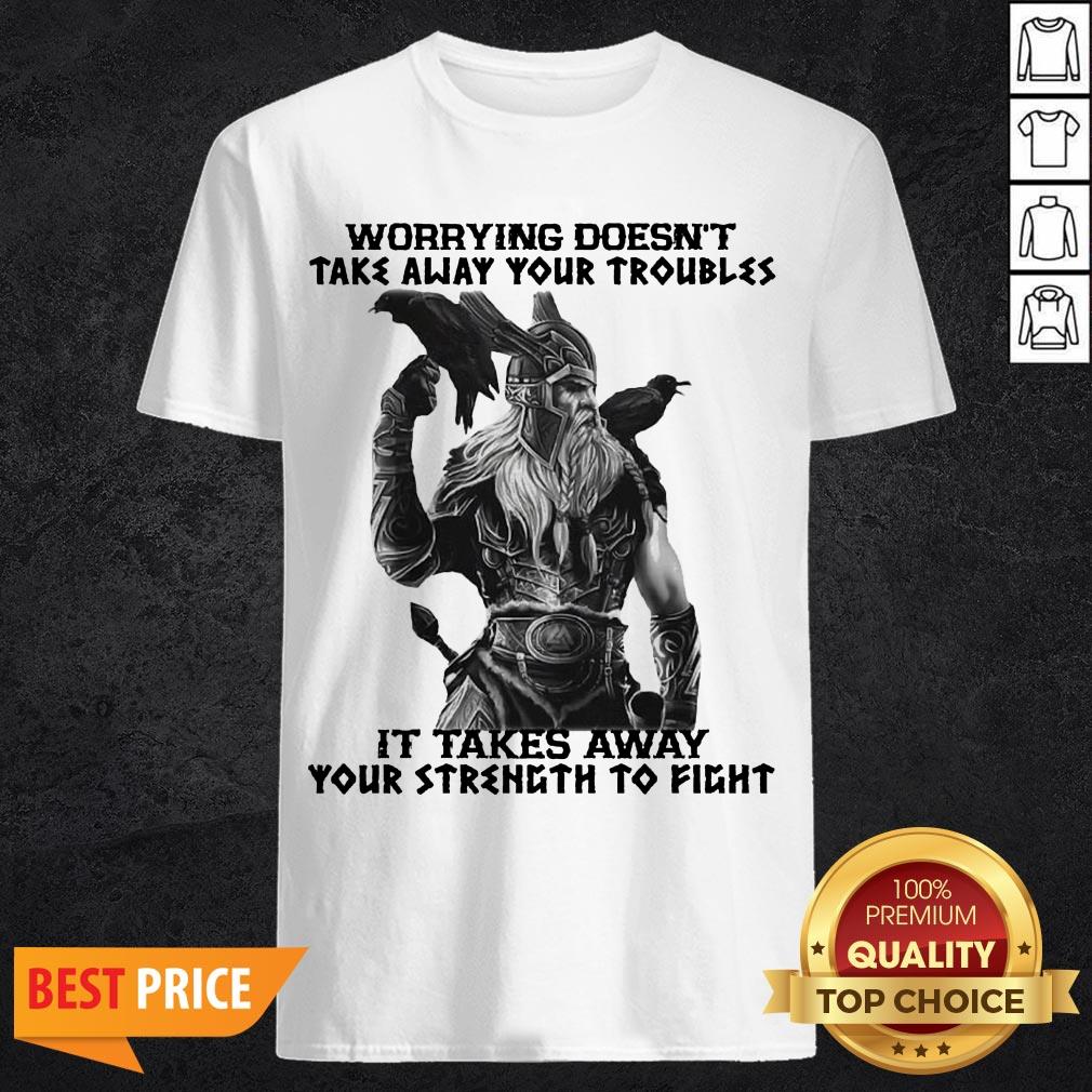 worrying-doesnt-take-away-your-troubles-it-takes-away-your-strength-to-fight-shirt.jpg