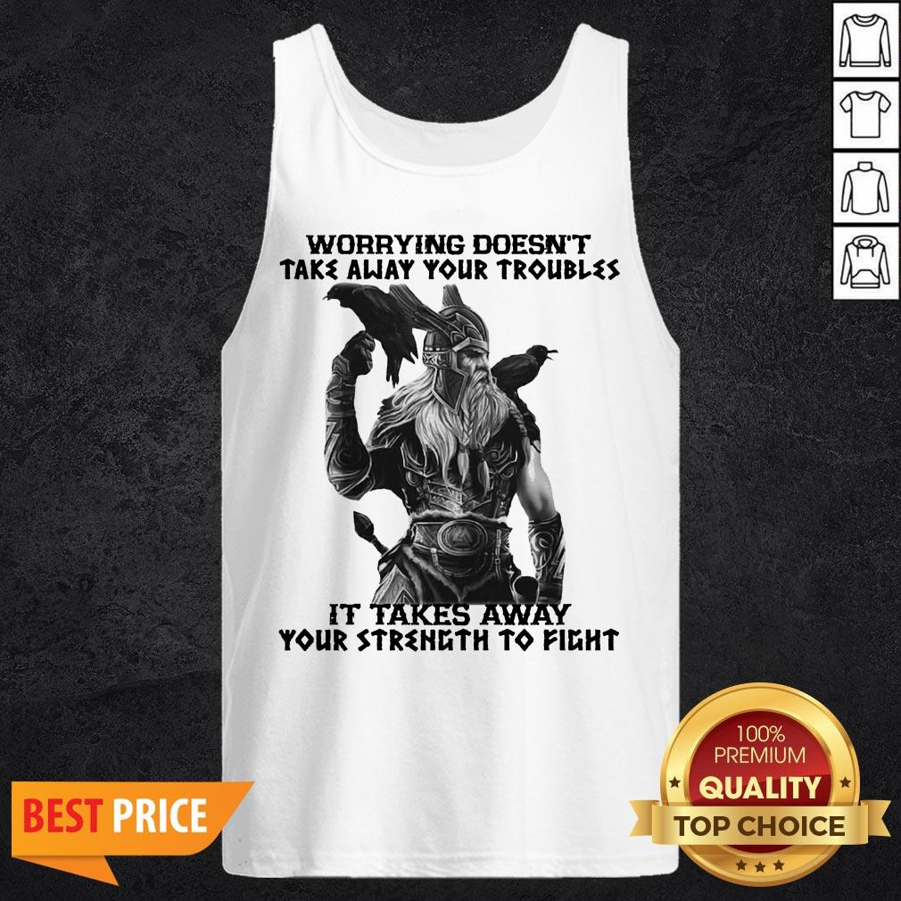 worrying-doesnt-take-away-your-troubles-it-takes-away-your-strength-to-fight-tank-top.jpg