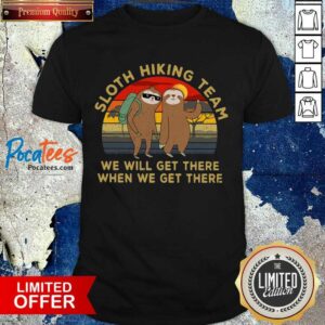 Pretty Sloth Hiking Team We Will Get There When We Get There Vintage Shirt