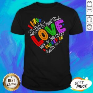 I Have Decided To Stick With Love Hate Is Too Great A Burden To Bear LGBT Quote Shirt