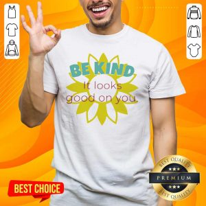 Happy Sunflower Be Kind It Looks 1 Shirt