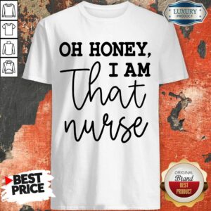 Hot Oh Honey I Am That Nurse Shirt