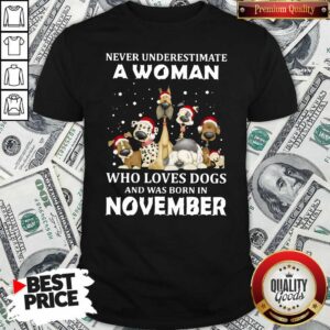 Never Underestimate A Woman Who Loves Dogs And Was Born In November Dogs Shirt