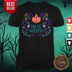 Dia De Los Muertos Mexico Holiday Shirt