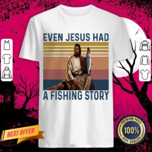 Even Jesus Had A Fishing Story Vintage Shirt