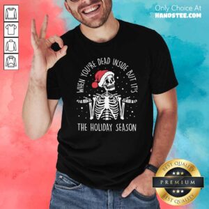 Skeleton When You’re Dead Inside But It’s The Holiday Season 2020 Christmas Shirt