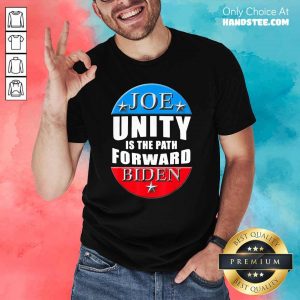 Happy Joe Biden Unity Is The Path Forward 2 Shirt