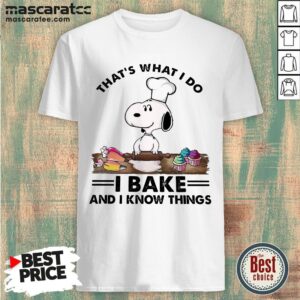 Snoopy That’s What I Do I Bake And I Know Things Shirt