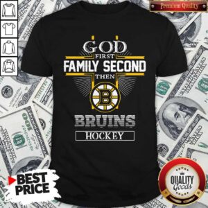 God Family Second Then Bruins Hockey Shirt