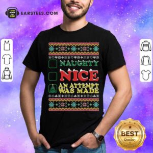 Premium Naughty Nice An Attempt Was Made Merry Christmas Shirt