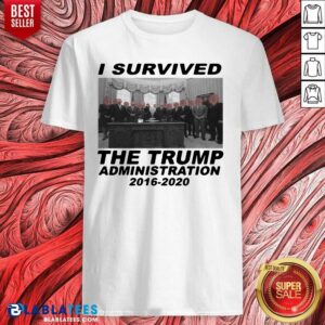 Great I Survived The Trump Administration 2016 2020 Shirt