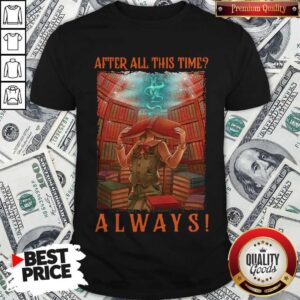 Funny After All This Time Always Library Shirt