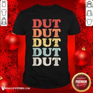 Dut Dut Dut Dut Dut Shirt