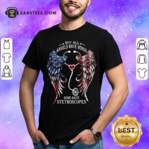Original Nurse Angel Not All Angels Have Wings Some Have Stethoscopes T-Shirt