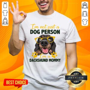 Awesome I Am Not Just A Dog Person I Am A Dachshund Mommy Shirt