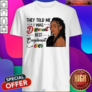 Premium They Told Me I Was Different Best Compliment Ever Black Girl Shirt