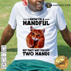 Top I Know I'm A Handful Cat Shirt