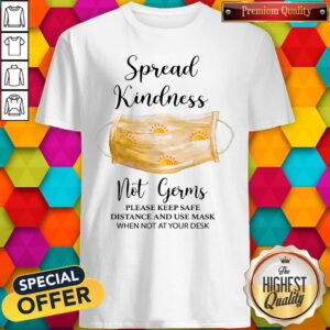 Spread Kindness Not Germs Please Keep Safe Distance And Use Mask When Not At Your Desk Shirt