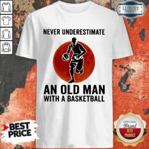 Funny Never Underestimate An Old Man With A Basketball Shirt