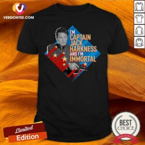Perfect Im Captain Jack Harkness And Im Immortal Shirt