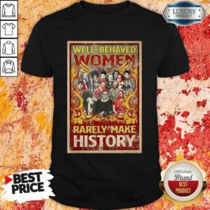 Ruth Bader Ginsburg Well Behaved Women Rarely Make History Poster Shirt