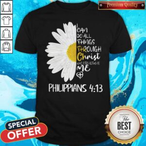 Daisy I Can Do All Things Through Christ Who Strengthens Me Shirt