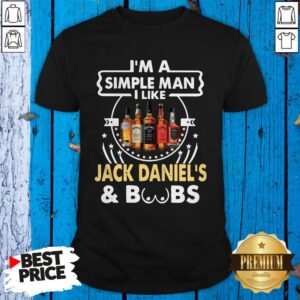 I’m A Simple Man I Like Jack Daniel’s And Boobs Shirt